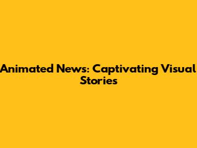 Animated News: Captivating Visual Stories
