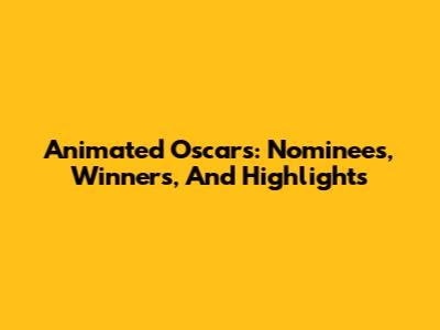 Animated Oscars: Nominees, Winners, And Highlights