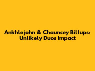 Ankhlejohn & Chauncey Billups: Unlikely Duo's Impact
