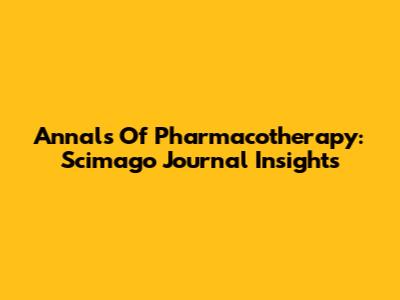 Annals Of Pharmacotherapy: Scimago Journal Insights