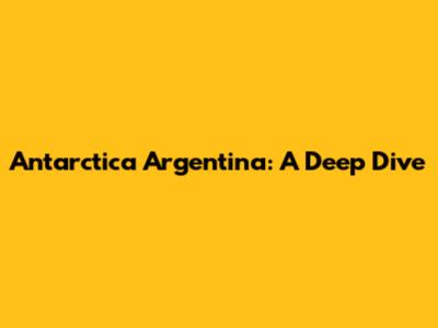 Antarctica Argentina: A Deep Dive