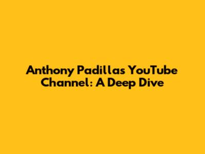 Anthony Padilla's YouTube Channel: A Deep Dive