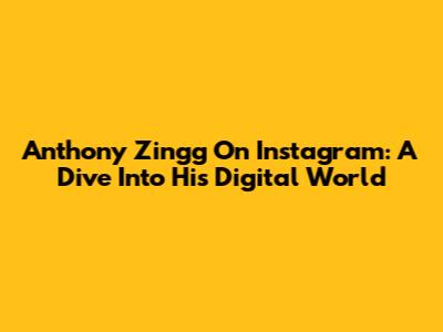 Anthony Zingg On Instagram: A Dive Into His Digital World