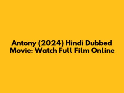 Antony (2024) Hindi Dubbed Movie: Watch Full Film Online