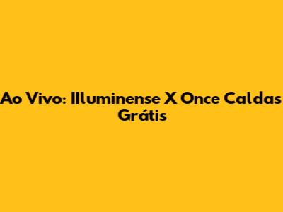 Ao Vivo: IIluminense X Once Caldas Grátis