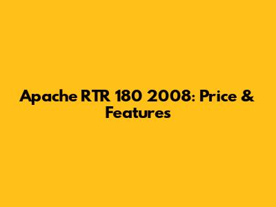 Apache RTR 180 2008: Price & Features