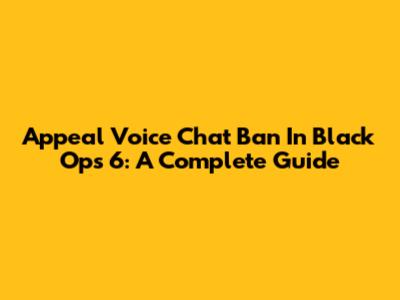 Appeal Voice Chat Ban In Black Ops 6: A Complete Guide