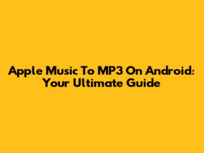 Apple Music To MP3 On Android: Your Ultimate Guide