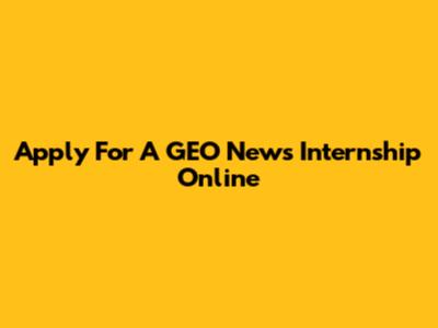 Apply For A GEO News Internship Online
