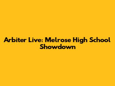 Arbiter Live: Melrose High School Showdown