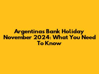 Argentina's Bank Holiday November 2024: What You Need To Know