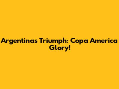 Argentina's Triumph: Copa America Glory!
