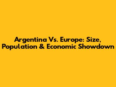 Argentina Vs. Europe: Size, Population & Economic Showdown