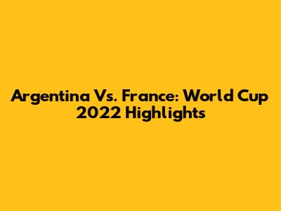 Argentina Vs. France: World Cup 2022 Highlights