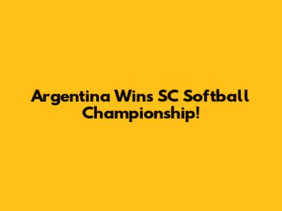Argentina Wins SC Softball Championship!