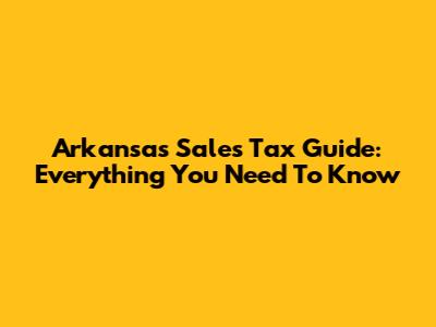 Arkansas Sales Tax Guide: Everything You Need To Know