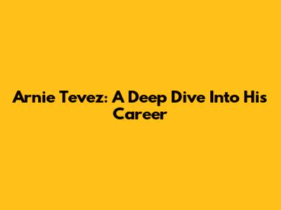 Arnie Tevez: A Deep Dive Into His Career