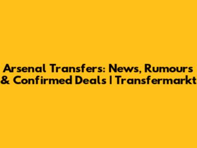 Arsenal Transfers: News, Rumours & Confirmed Deals | Transfermarkt