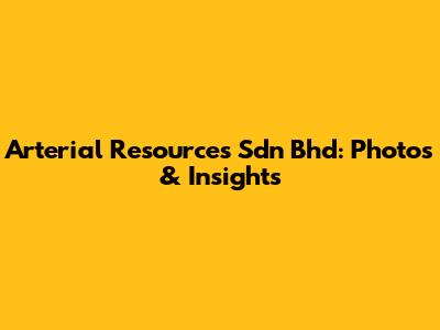 Arterial Resources Sdn Bhd: Photos & Insights