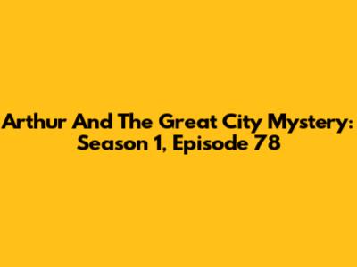 Arthur And The Great City Mystery: Season 1, Episode 78