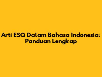 Arti ESQ Dalam Bahasa Indonesia: Panduan Lengkap