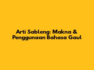 Arti Sableng: Makna & Penggunaan Bahasa Gaul