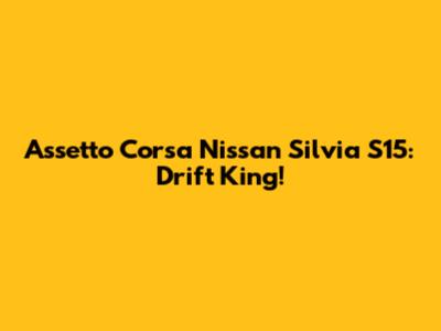 Assetto Corsa Nissan Silvia S15: Drift King!