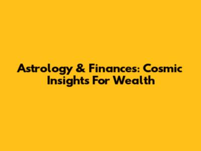 Astrology & Finances: Cosmic Insights For Wealth