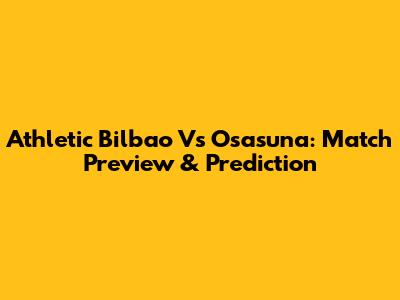 Athletic Bilbao Vs Osasuna: Match Preview & Prediction