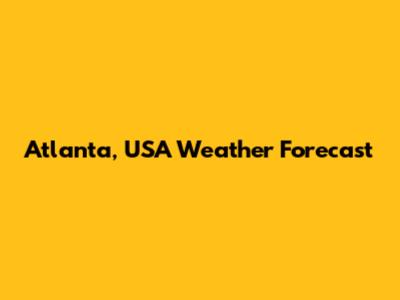 Atlanta, USA Weather Forecast