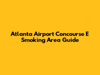 Atlanta Airport Concourse E Smoking Area Guide