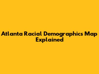 Atlanta Racial Demographics Map Explained