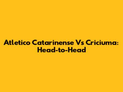 Atletico Catarinense Vs Criciuma: Head-to-Head