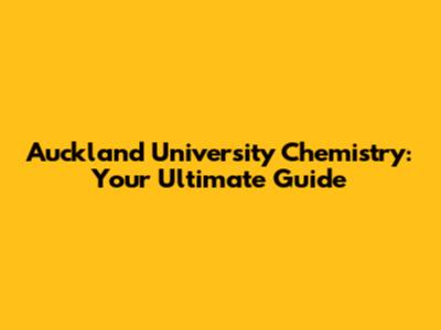 Auckland University Chemistry: Your Ultimate Guide