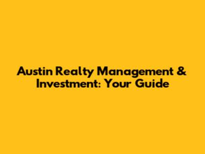 Austin Realty Management & Investment: Your Guide