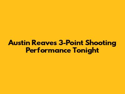 Austin Reaves' 3-Point Shooting Performance Tonight