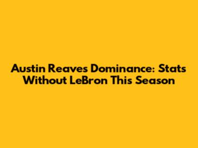 Austin Reaves' Dominance: Stats Without LeBron This Season