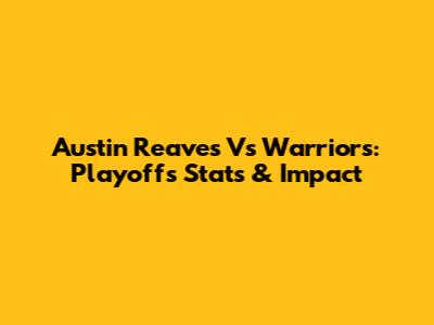 Austin Reaves Vs Warriors: Playoffs Stats & Impact