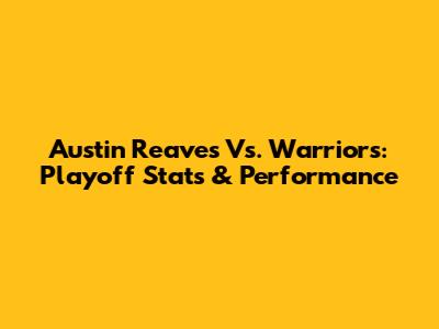 Austin Reaves Vs. Warriors: Playoff Stats & Performance