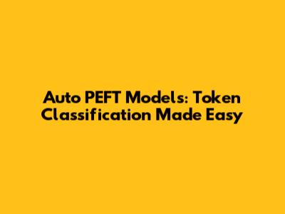 Auto PEFT Models: Token Classification Made Easy