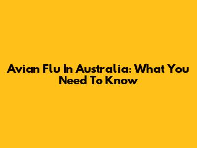 Avian Flu In Australia: What You Need To Know