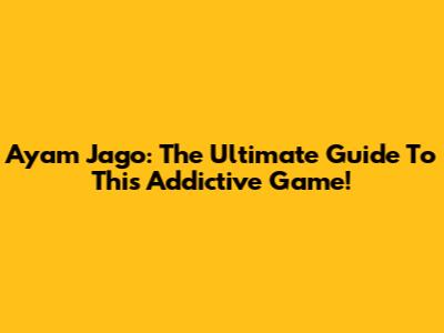Ayam Jago: The Ultimate Guide To This Addictive Game!