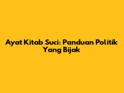 Ayat Kitab Suci: Panduan Politik Yang Bijak