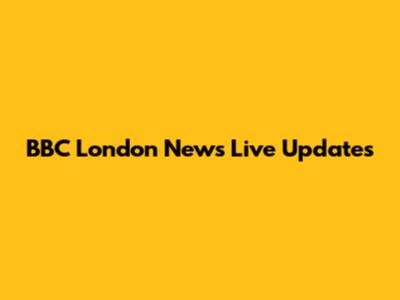 BBC London News Live Updates