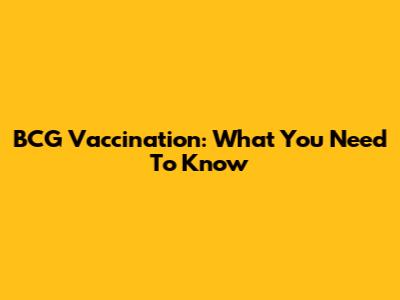 BCG Vaccination: What You Need To Know