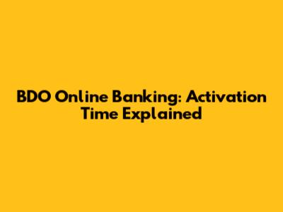 BDO Online Banking: Activation Time Explained