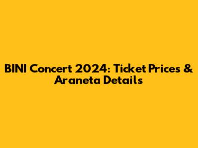 BINI Concert 2024: Ticket Prices & Araneta Details