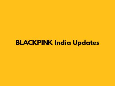 BLACKPINK India Updates