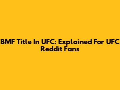 BMF Title In UFC: Explained For UFC Reddit Fans