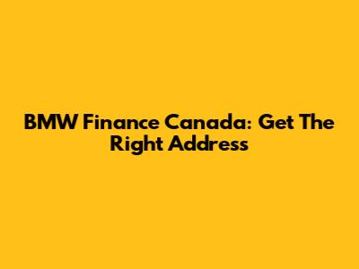 BMW Finance Canada: Get The Right Address